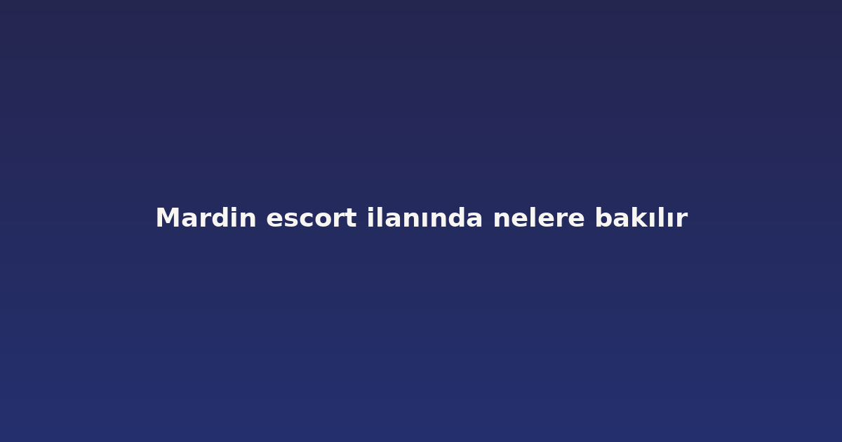 sitekur-mardin-escort-ilaninda-nelere-bakilir.png